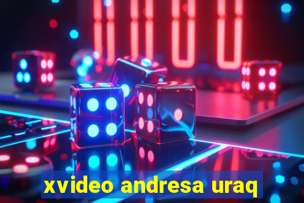 xvideo andresa uraq